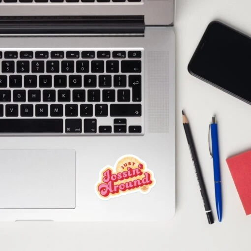 Just Jossin' Around | Bubble-free Sticker