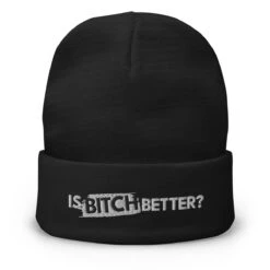 Is Bitch Better? | Embroidered Beanie