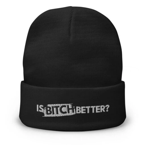 Is Bitch Better? | Embroidered Beanie