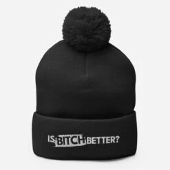 Is Bitch Better | Pom-Pom Beanie
