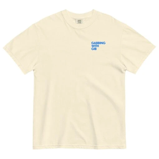Gabbing With Gib | I Wanna Gab | Unisex Garment-dyed Heavyweight T-shirt