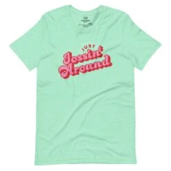 Just Jossin' Around | Unisex T-shirt -Noiré Store unisex staple t shirt heather mint front 65dca3626f24f 579586